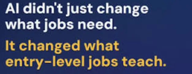 Text graphic reading AI didn't just change what jobs need, it changed what entry-level jobs teach